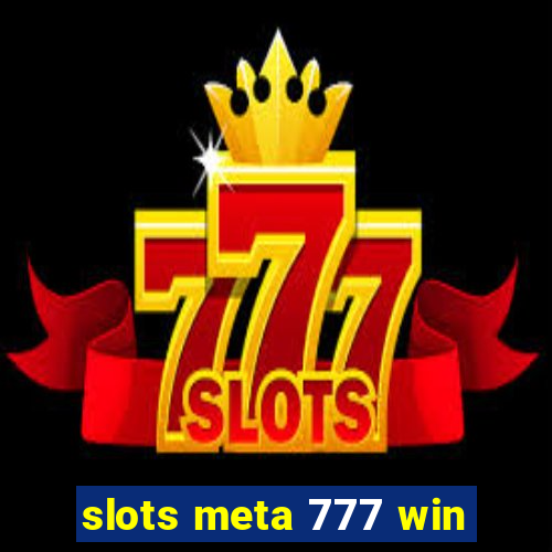 slots meta 777 win